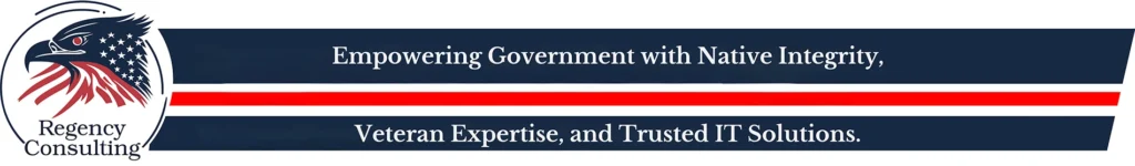 Regency Consulting Logo, Empowering Government with Native Integrity, Veteran Expertise, and Trusted IT Solutions banner with Regency consulting logo